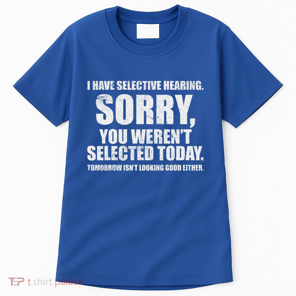 I Have Selective Hearing Tall T-Shirt