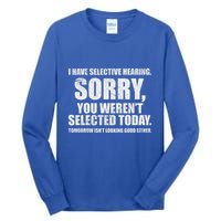 I Have Selective Hearing Tall Long Sleeve T-Shirt