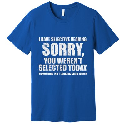 I Have Selective Hearing Premium T-Shirt