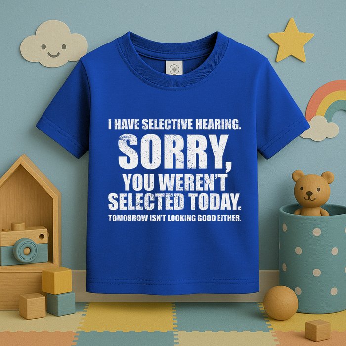 I Have Selective Hearing Toddler T-Shirt