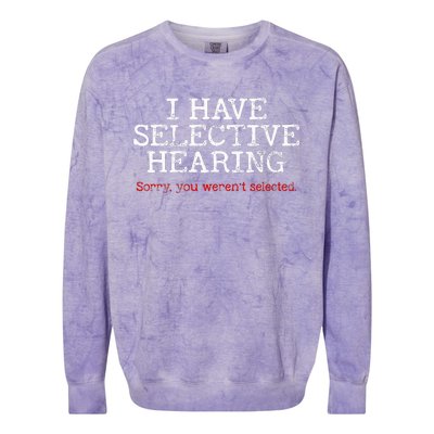 I Have Selective Hearing Sorry You WerenT Selected Funny Colorblast Crewneck Sweatshirt