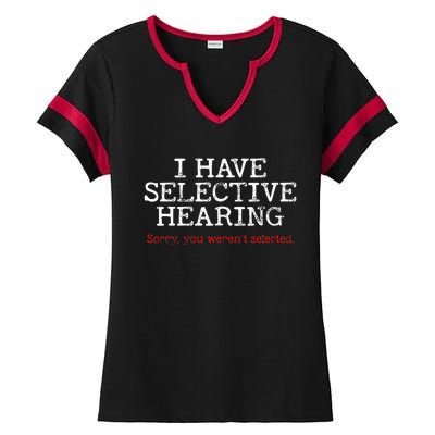 I Have Selective Hearing Sorry You WerenT Selected Funny Ladies Halftime Notch Neck Tee