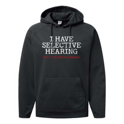 I Have Selective Hearing Sorry You WerenT Selected Funny Performance Fleece Hoodie