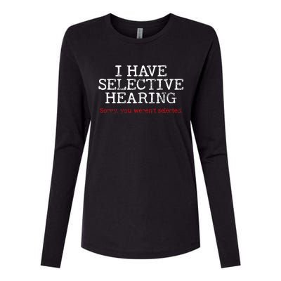 I Have Selective Hearing Sorry You WerenT Selected Funny Womens Cotton Relaxed Long Sleeve T-Shirt