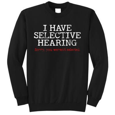 I Have Selective Hearing Sorry You WerenT Selected Funny Sweatshirt