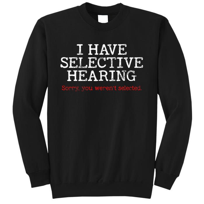 I Have Selective Hearing Sorry You WerenT Selected Funny Sweatshirt