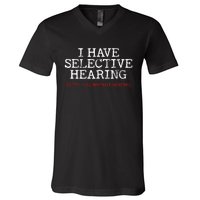 I Have Selective Hearing Sorry You WerenT Selected Funny V-Neck T-Shirt