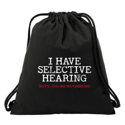 I Have Selective Hearing Sorry You WerenT Selected Funny Drawstring Bag