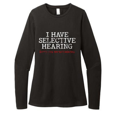 I Have Selective Hearing Sorry You WerenT Selected Funny Womens CVC Long Sleeve Shirt