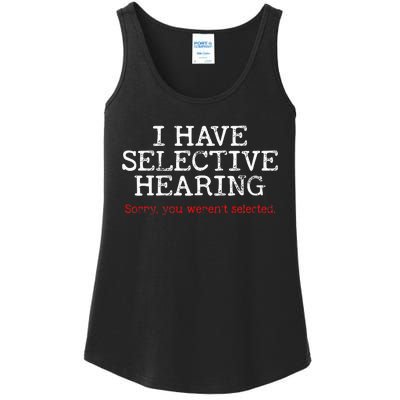 I Have Selective Hearing Sorry You WerenT Selected Funny Ladies Essential Tank