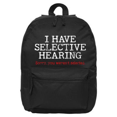 I Have Selective Hearing Sorry You WerenT Selected Funny 16 in Basic Backpack