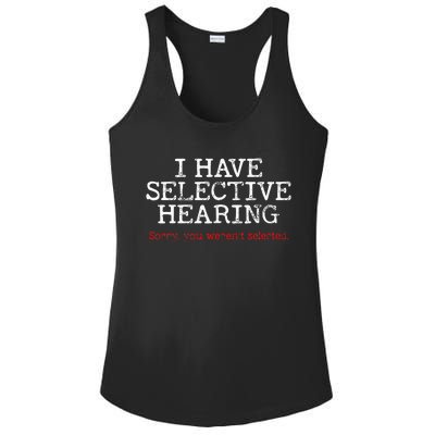 I Have Selective Hearing Sorry You WerenT Selected Funny Ladies PosiCharge Competitor Racerback Tank