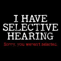 I Have Selective Hearing Sorry You WerenT Selected Funny Mousepad