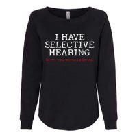 I Have Selective Hearing Sorry You WerenT Selected Funny Womens California Wash Sweatshirt