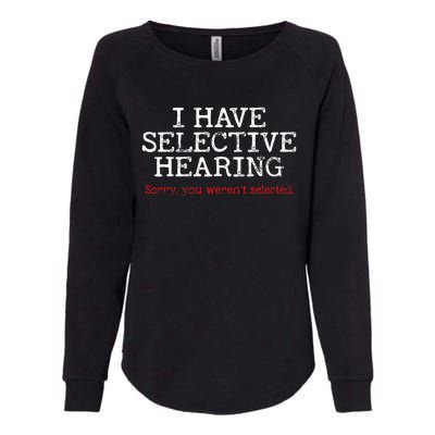 I Have Selective Hearing Sorry You WerenT Selected Funny Womens California Wash Sweatshirt