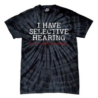 I Have Selective Hearing Sorry You WerenT Selected Funny Tie-Dye T-Shirt