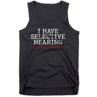 I Have Selective Hearing Sorry You WerenT Selected Funny Tank Top