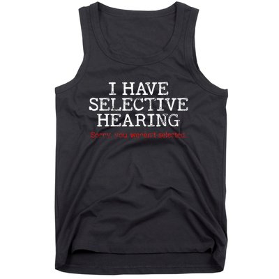 I Have Selective Hearing Sorry You WerenT Selected Funny Tank Top