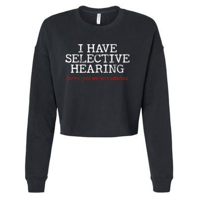 I Have Selective Hearing Sorry You WerenT Selected Funny Cropped Pullover Crew