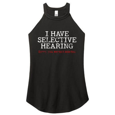 I Have Selective Hearing Sorry You WerenT Selected Funny Women's Perfect Tri Rocker Tank