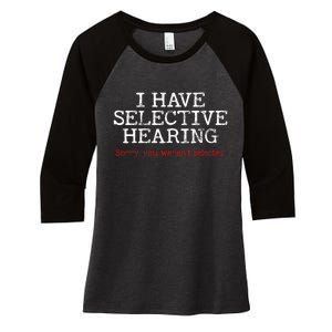 I Have Selective Hearing Sorry You WerenT Selected Funny Women's Tri-Blend 3/4-Sleeve Raglan Shirt