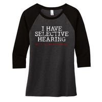 I Have Selective Hearing Sorry You WerenT Selected Funny Women's Tri-Blend 3/4-Sleeve Raglan Shirt