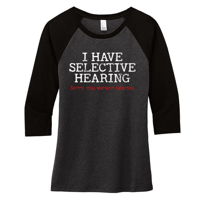 I Have Selective Hearing Sorry You WerenT Selected Funny Women's Tri-Blend 3/4-Sleeve Raglan Shirt