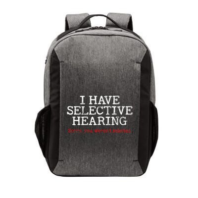I Have Selective Hearing Sorry You WerenT Selected Funny Vector Backpack