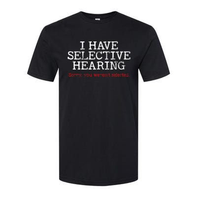 I Have Selective Hearing Sorry You WerenT Selected Funny Softstyle CVC T-Shirt