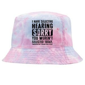 I Have Selective Hearing Sorry You WerenT Selected Funny Tie-Dyed Bucket Hat