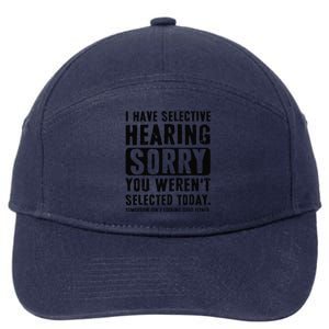 I Have Selective Hearing Sorry You WerenT Selected Funny 7-Panel Snapback Hat