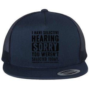 I Have Selective Hearing Sorry You WerenT Selected Funny Flat Bill Trucker Hat