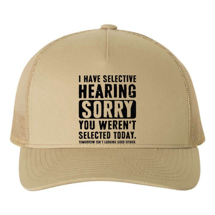 I Have Selective Hearing Sorry You WerenT Selected Funny Yupoong Adult 5-Panel Trucker Hat