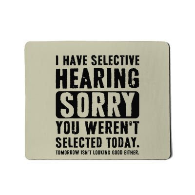 I Have Selective Hearing Sorry You WerenT Selected Funny Mousepad