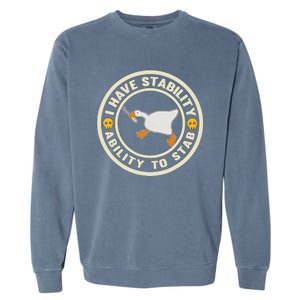 I Have Stability Ability To Stab Funny Goose Silly Humor Garment-Dyed Sweatshirt