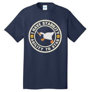 I Have Stability Ability To Stab Funny Goose Silly Humor Tall T-Shirt