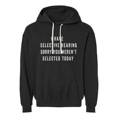 I Have Selective Hearing You Were Not Selected Funny Garment-Dyed Fleece Hoodie