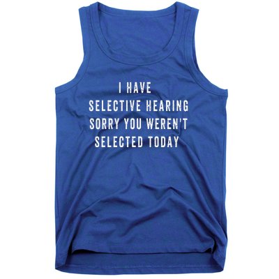 I Have Selective Hearing You Were Not Selected Funny Tank Top