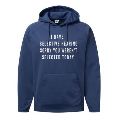 I Have Selective Hearing You Were Not Selected Funny Performance Fleece Hoodie