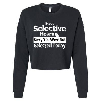 I Have Selective Hearing You Were Not Selected Funny Cropped Pullover Crew