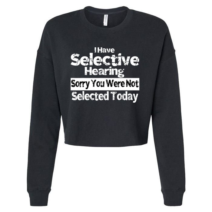 I Have Selective Hearing You Were Not Selected Funny Cropped Pullover Crew