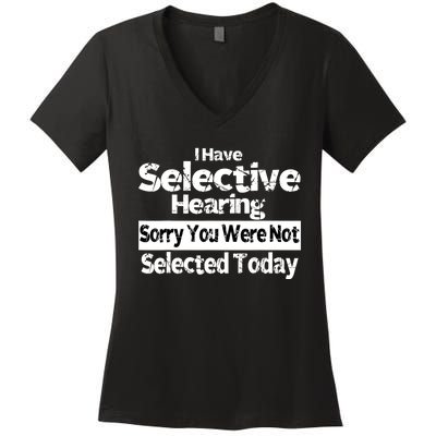 I Have Selective Hearing You Were Not Selected Funny Women's V-Neck T-Shirt