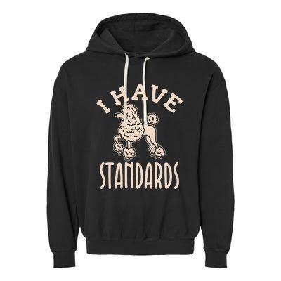 I Have Standards Poodle Standard Poodle Garment-Dyed Fleece Hoodie