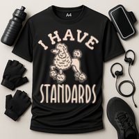 I Have Standards Poodle Standard Poodle Performance Shirt