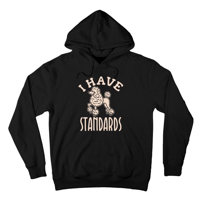 I Have Standards Poodle Standard Poodle Hoodie