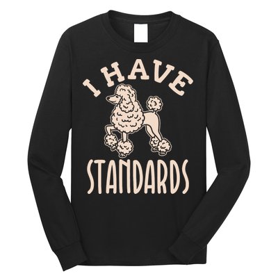 I Have Standards Poodle Standard Poodle Long Sleeve Shirt