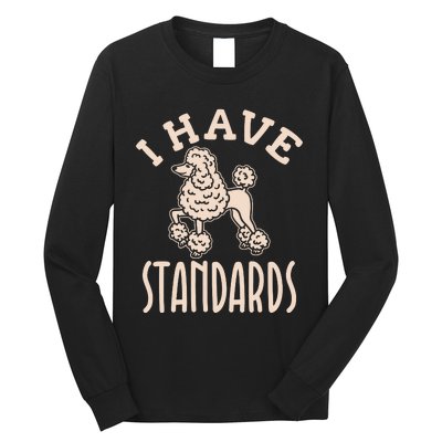 I Have Standards Poodle Standard Poodle Long Sleeve Shirt