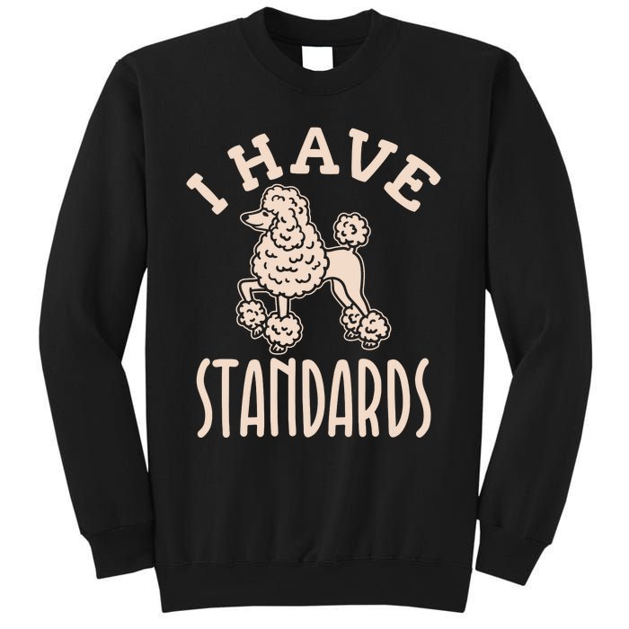 I Have Standards Poodle Standard Poodle Sweatshirt