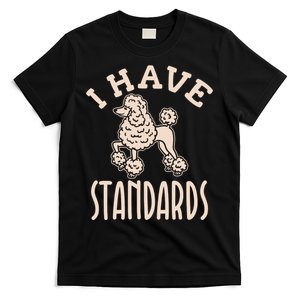 I Have Standards Poodle Standard Poodle T-Shirt