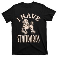 I Have Standards Poodle Standard Poodle T-Shirt